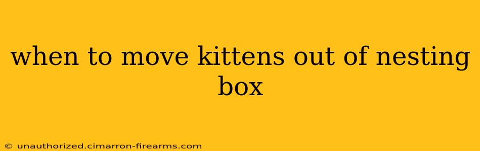 when to move kittens out of nesting box