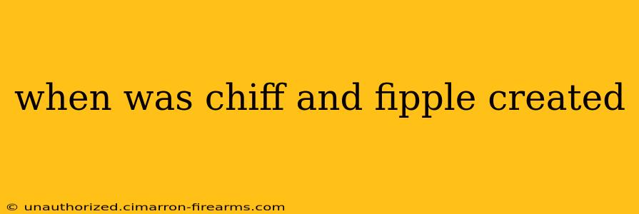 when was chiff and fipple created