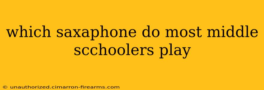 which saxaphone do most middle scchoolers play