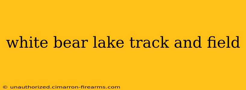 white bear lake track and field