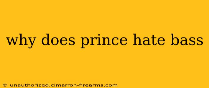 why does prince hate bass