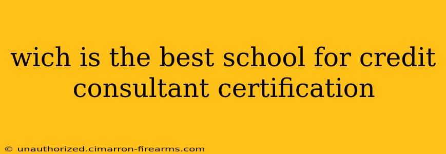 wich is the best school for credit consultant certification