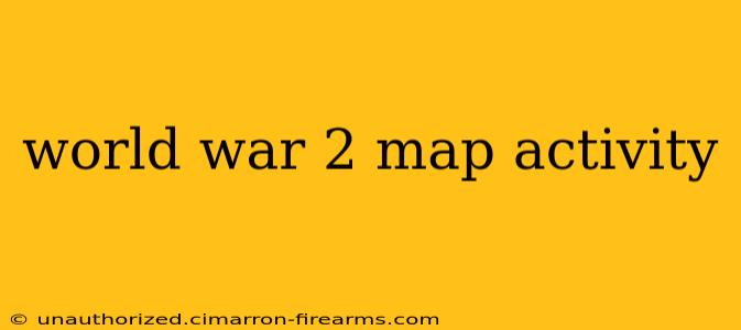 world war 2 map activity