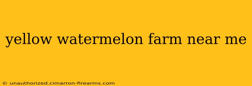 yellow watermelon farm near me