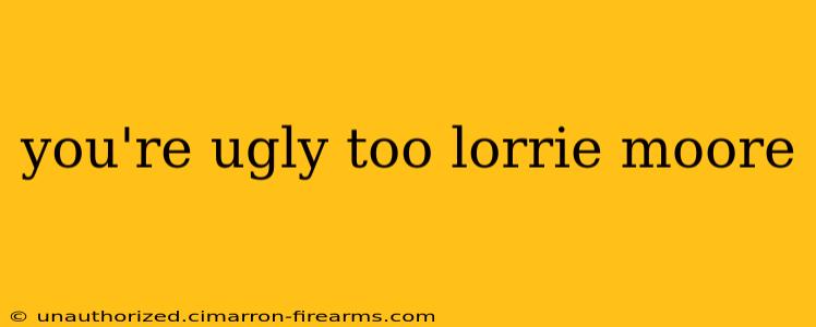 you're ugly too lorrie moore